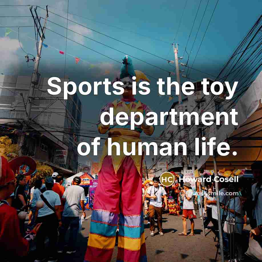 “Sports is the toy department of human life.…” quote by Howard Cosell