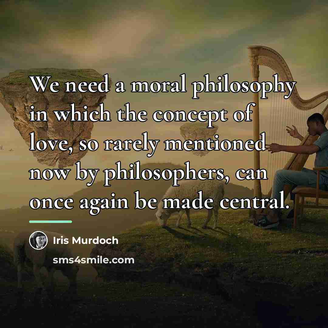 “We need a moral philosophy in which the concept of…” quote by Iris Murdoch