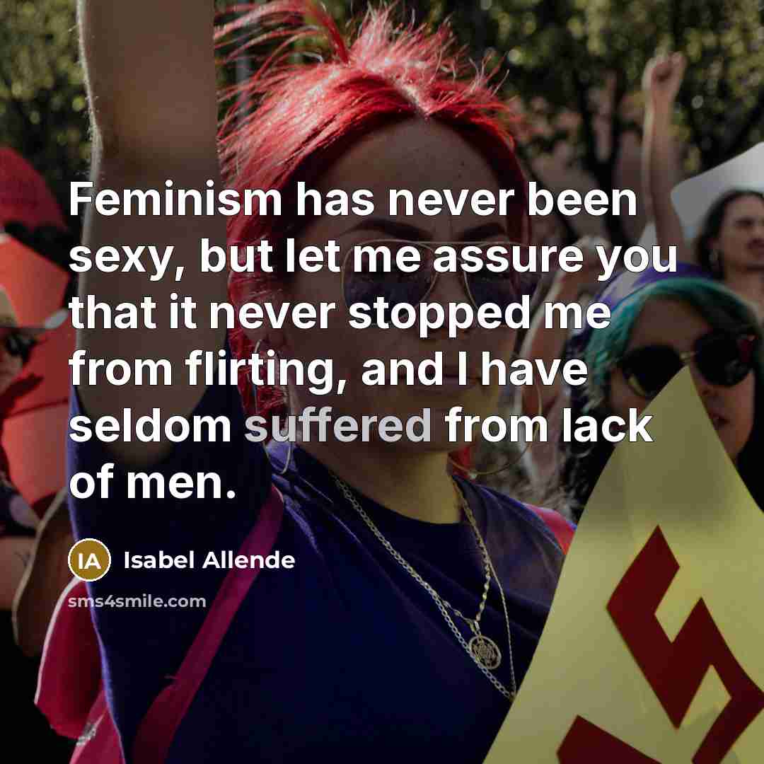 “Feminism has never been sexy, but let me assure you…” quote by Isabel Allende