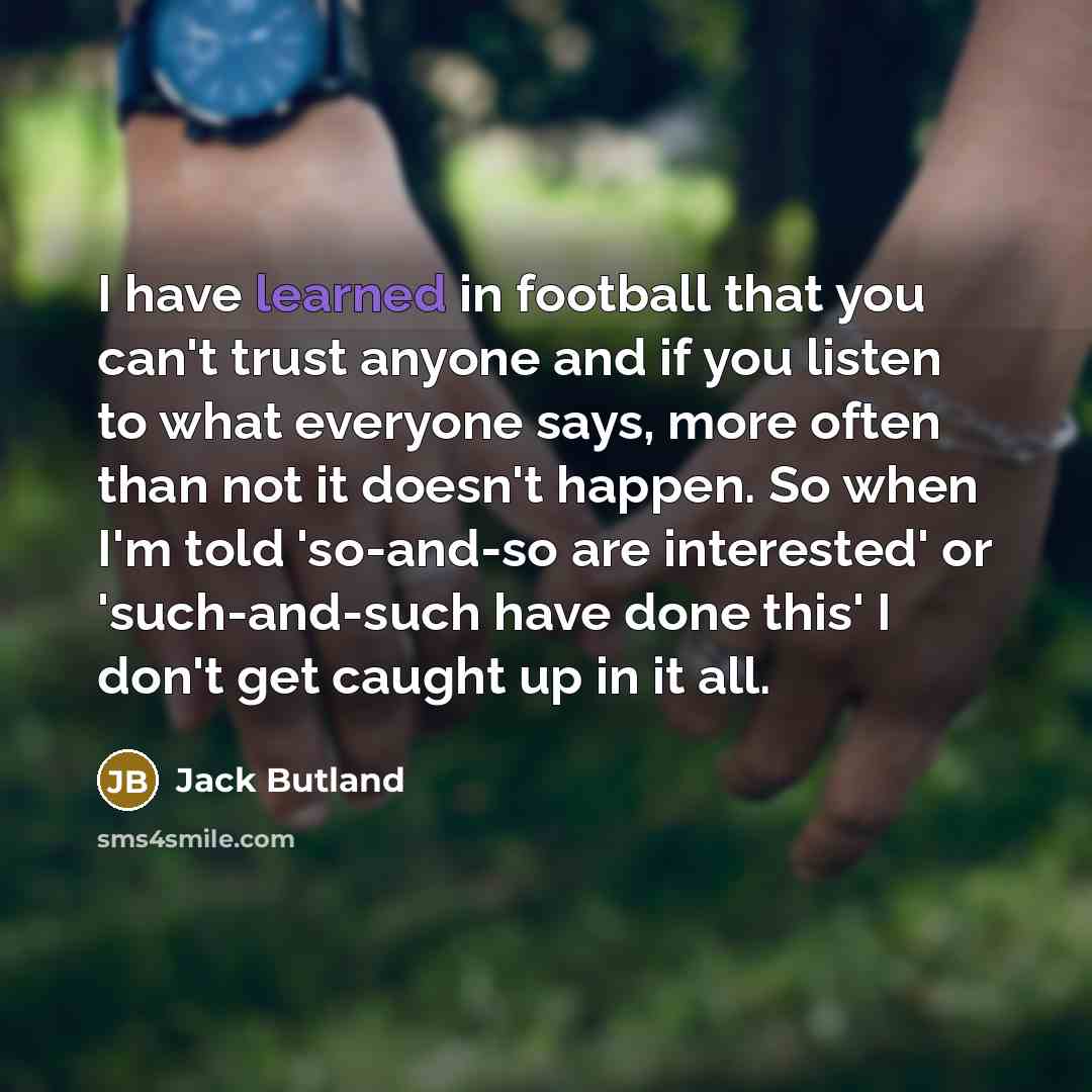 “I have learned in football that you can't trust anyone…” quote by Jack Butland