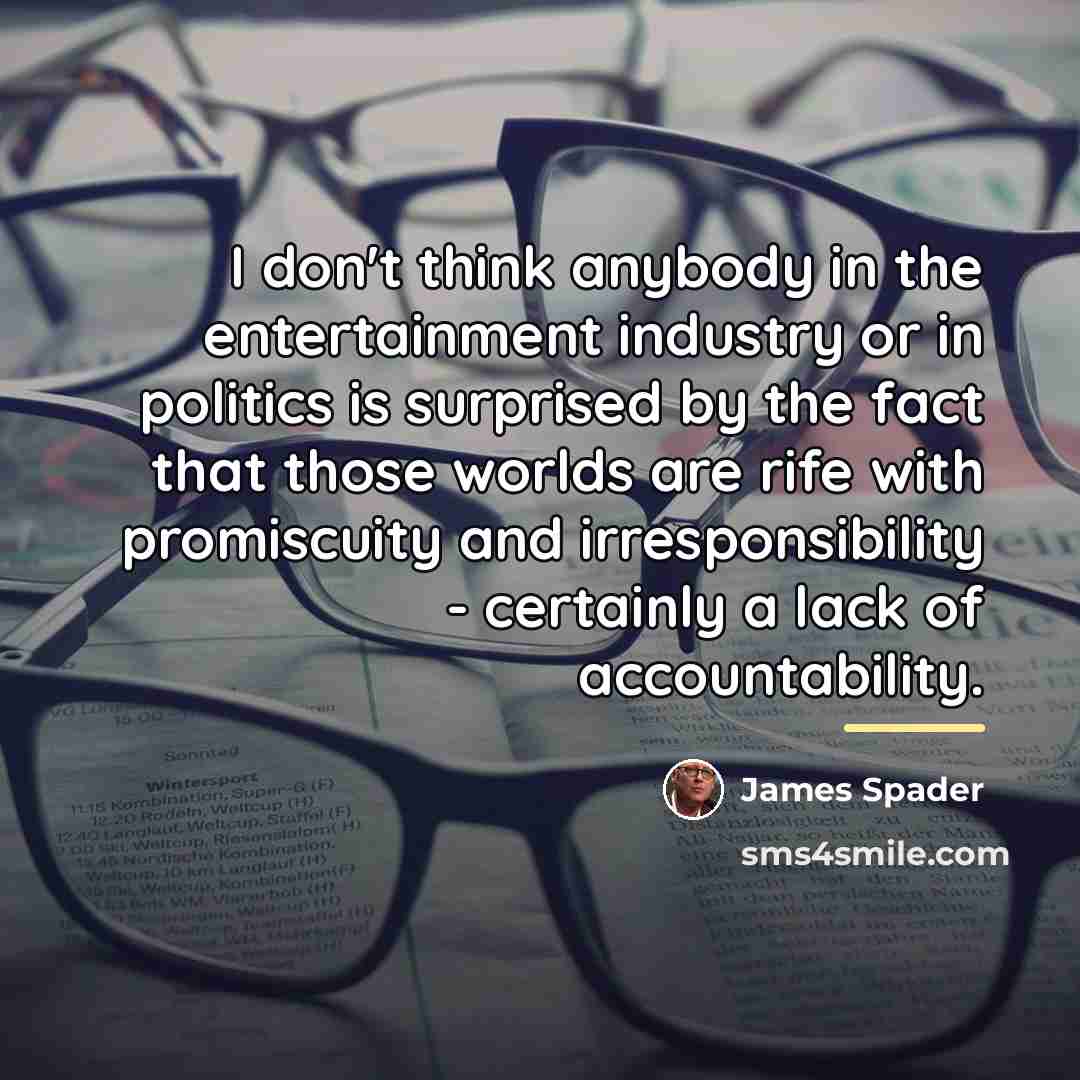 “I don't think anybody in the entertainment industry or in…” quote by James Spader