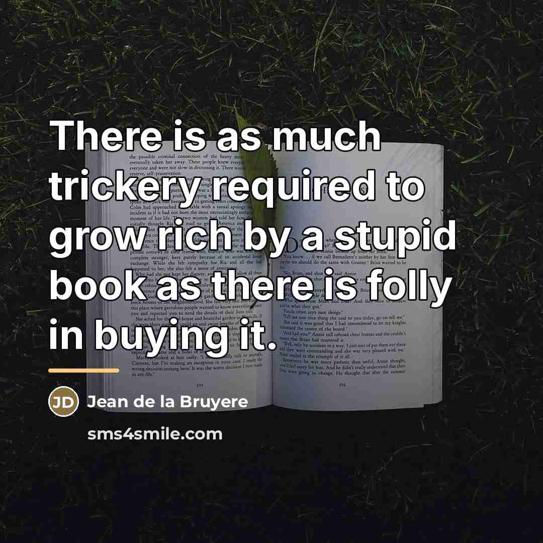 “There is as much trickery required to grow rich by…” quote by Jean de la Bruyere
