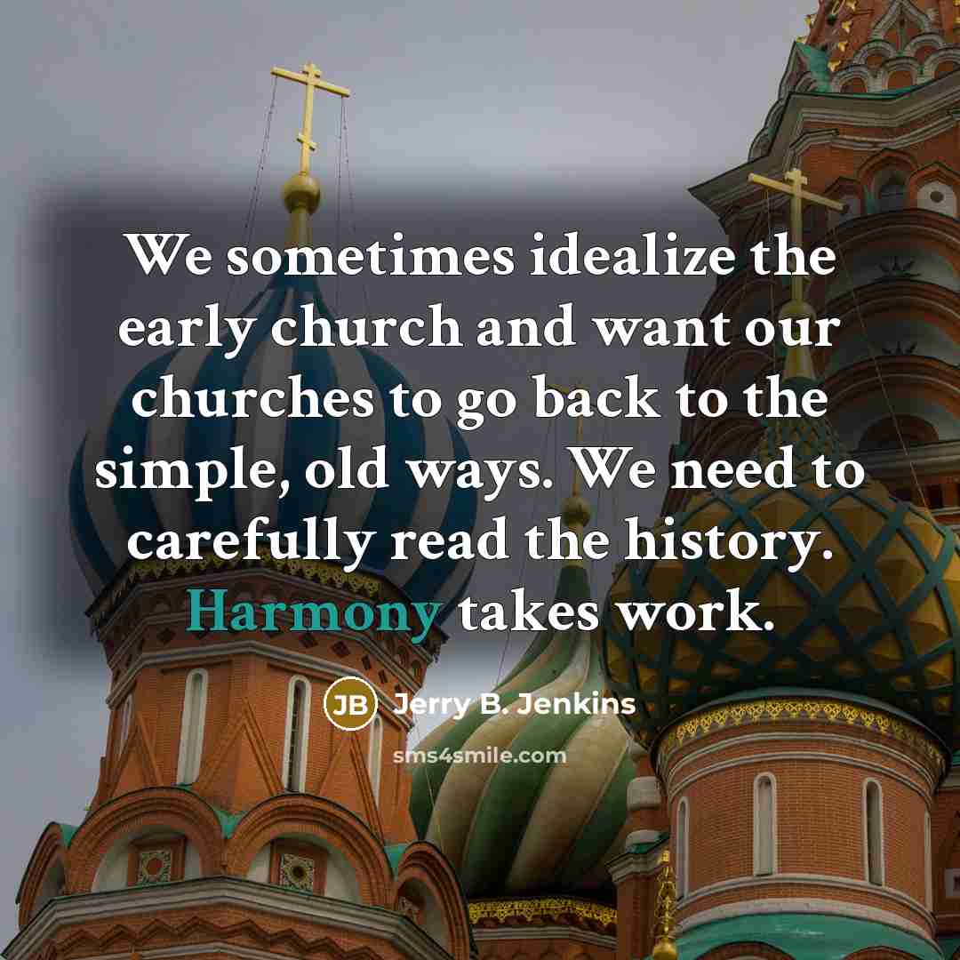 “We sometimes idealize the early church and want our churches…” quote by Jerry B. Jenkins