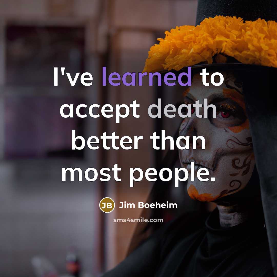 “I've learned to accept death better than most people.…” quote by Jim Boeheim
