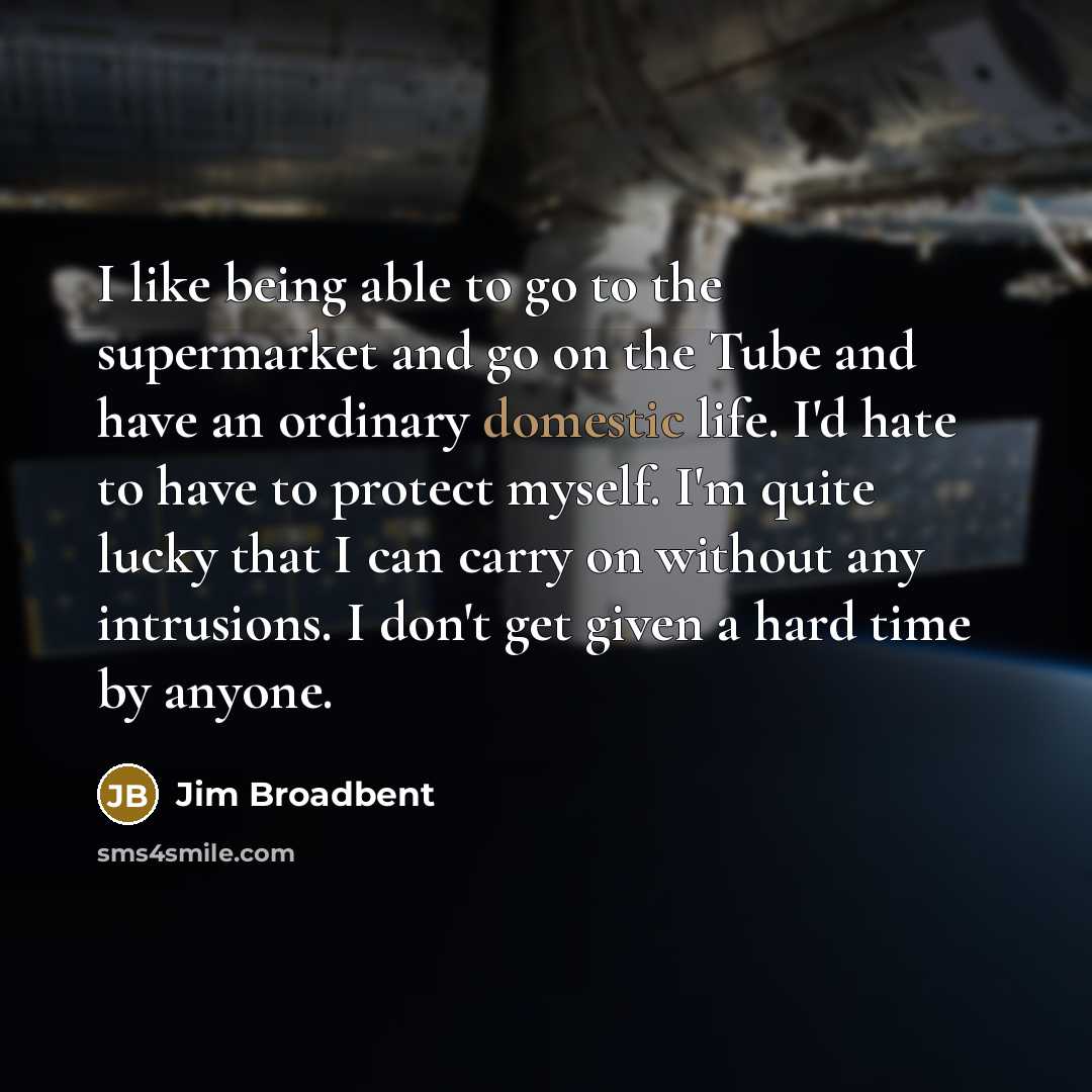 “I like being able to go to the supermarket and…” quote by Jim Broadbent