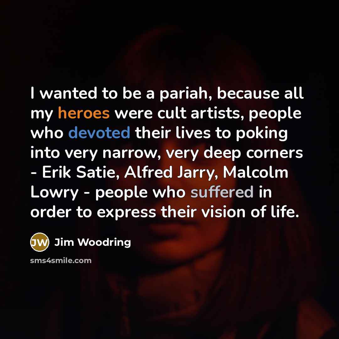 “I wanted to be a pariah, because all my heroes…” quote by Jim Woodring