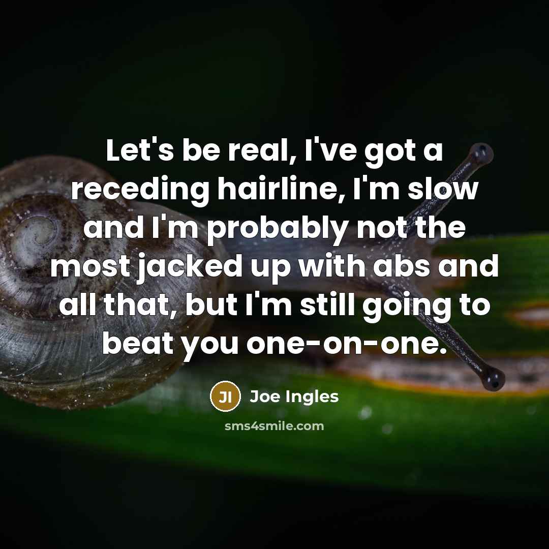 “Let's be real, I've got a receding hairline, I'm slow…” quote by Joe Ingles