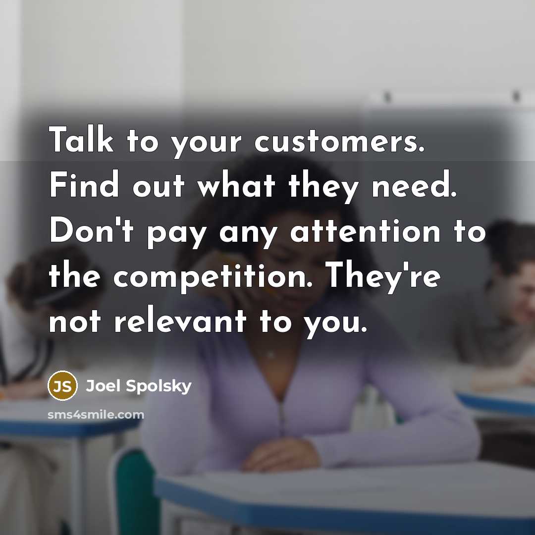 “Talk to your customers. Find out what they need. Don't…” quote by Joel Spolsky