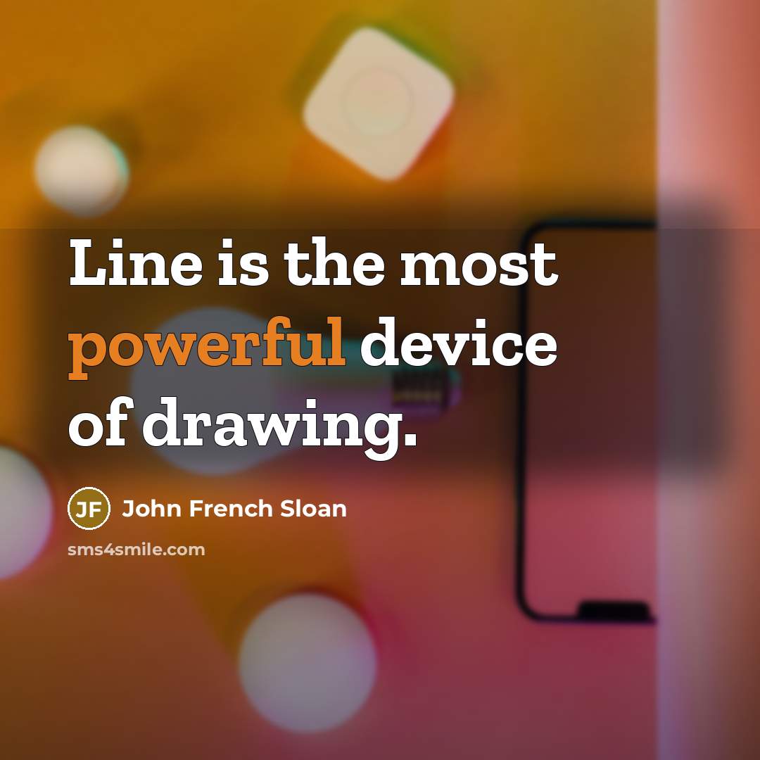 “Line is the most powerful device of drawing.…” quote by John French Sloan