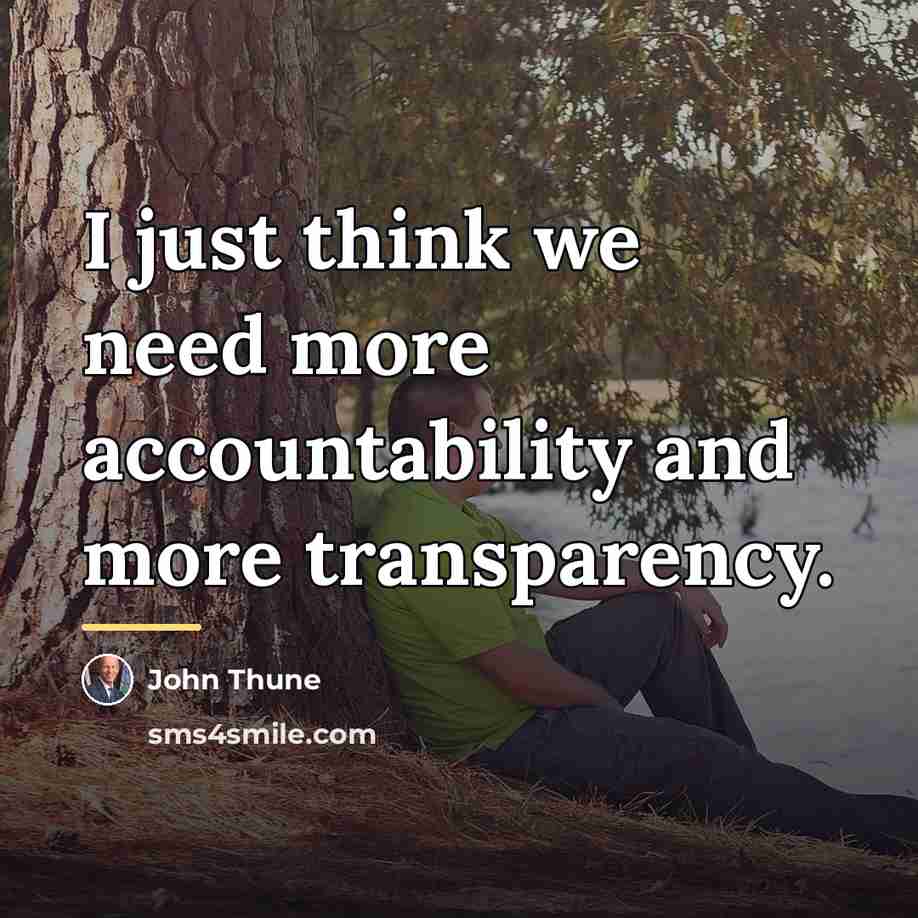 “I just think we need more accountability and more transparency.…” quote by John Thune