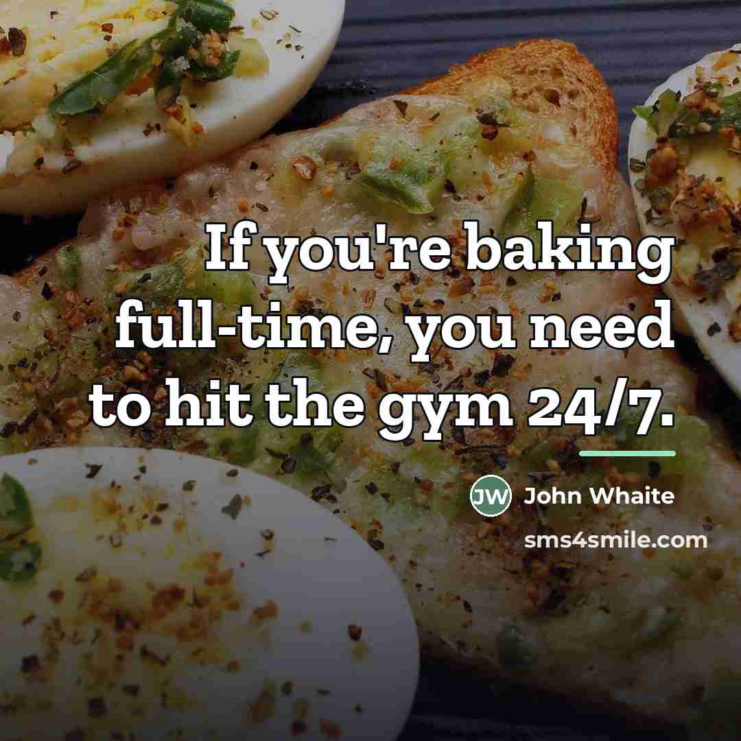 “If you're baking full-time, you need to hit the gym…” quote by John Whaite