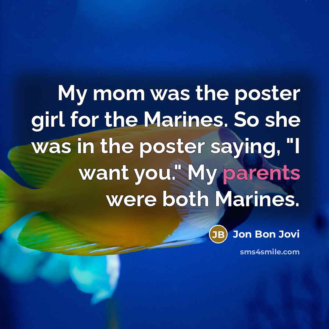 “My mom was the poster girl for the Marines. So…” quote by Jon Bon Jovi