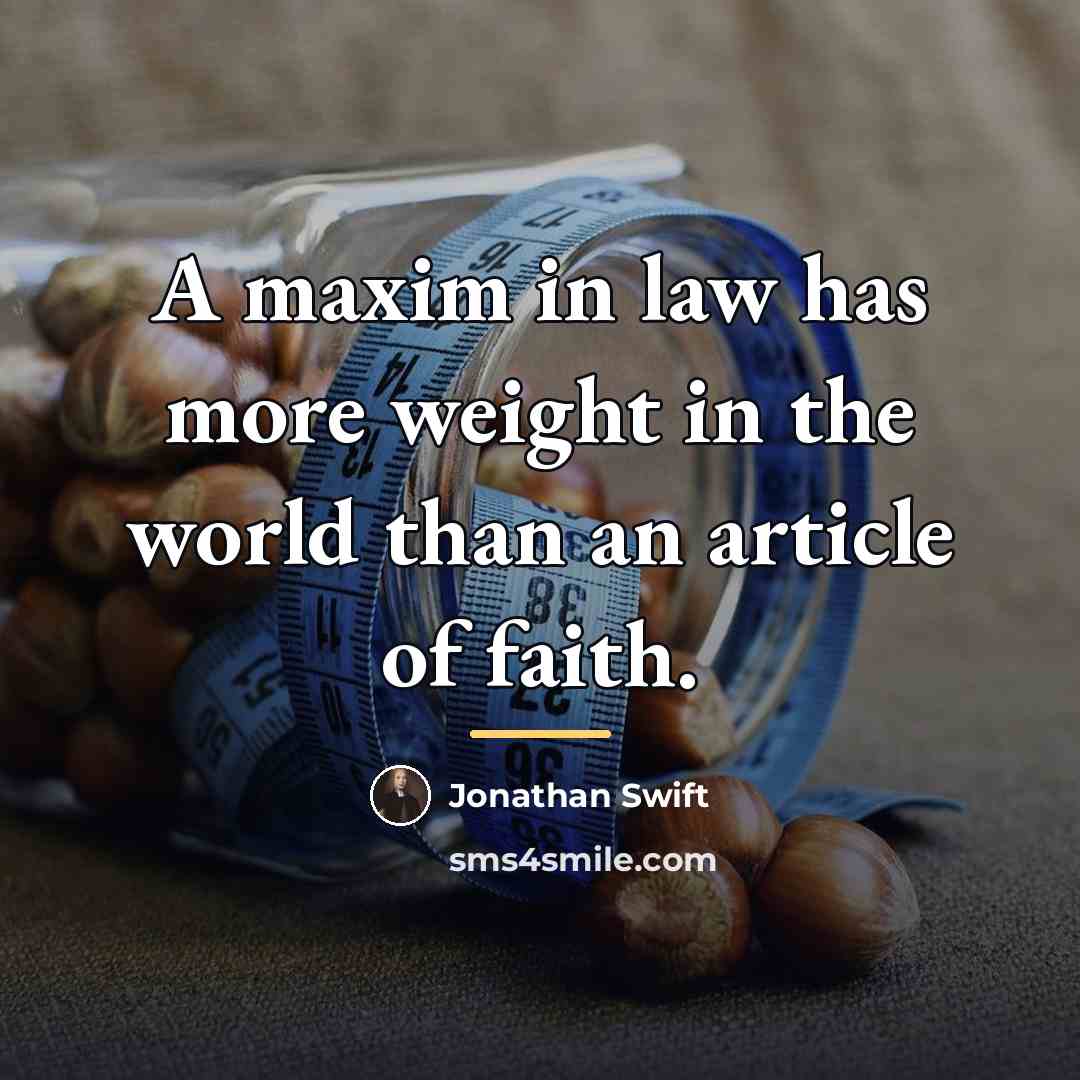 “A maxim in law has more weight in the world…” quote by Jonathan Swift