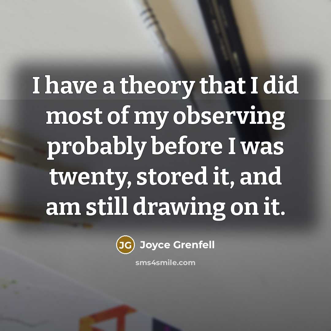 “I have a theory that I did most of my…” quote by Joyce Grenfell