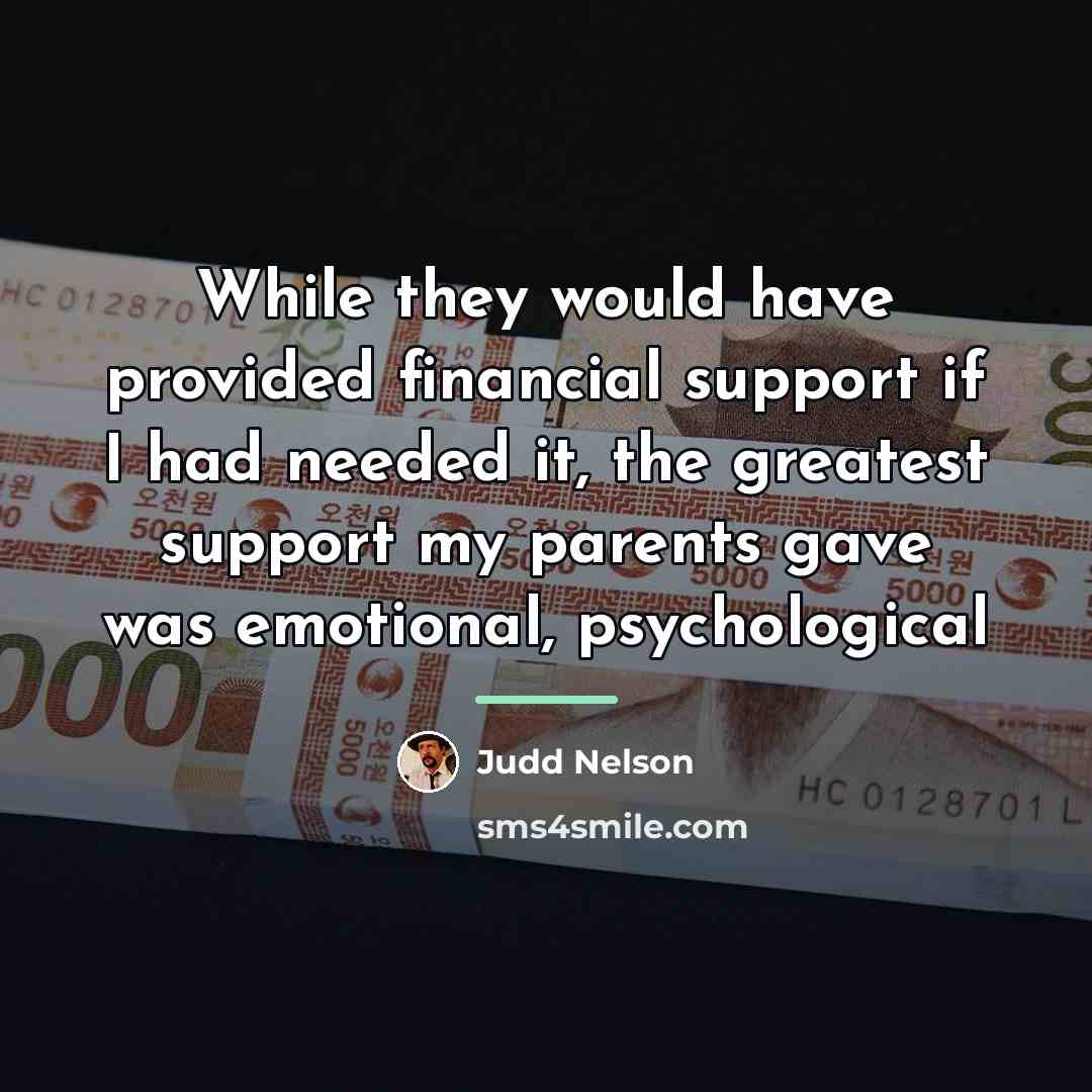 “While they would have provided financial support if I had…” quote by Judd Nelson