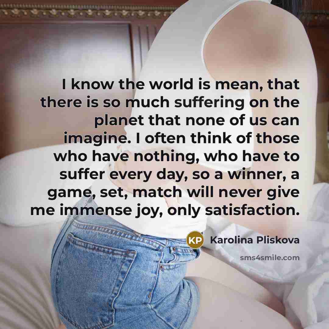 “I know the world is mean, that there is so…” quote by Karolina Pliskova