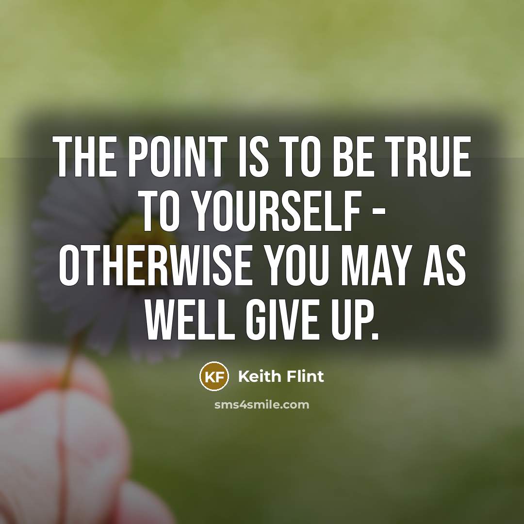 “The point is to be true to yourself - otherwise…” quote by Keith Flint