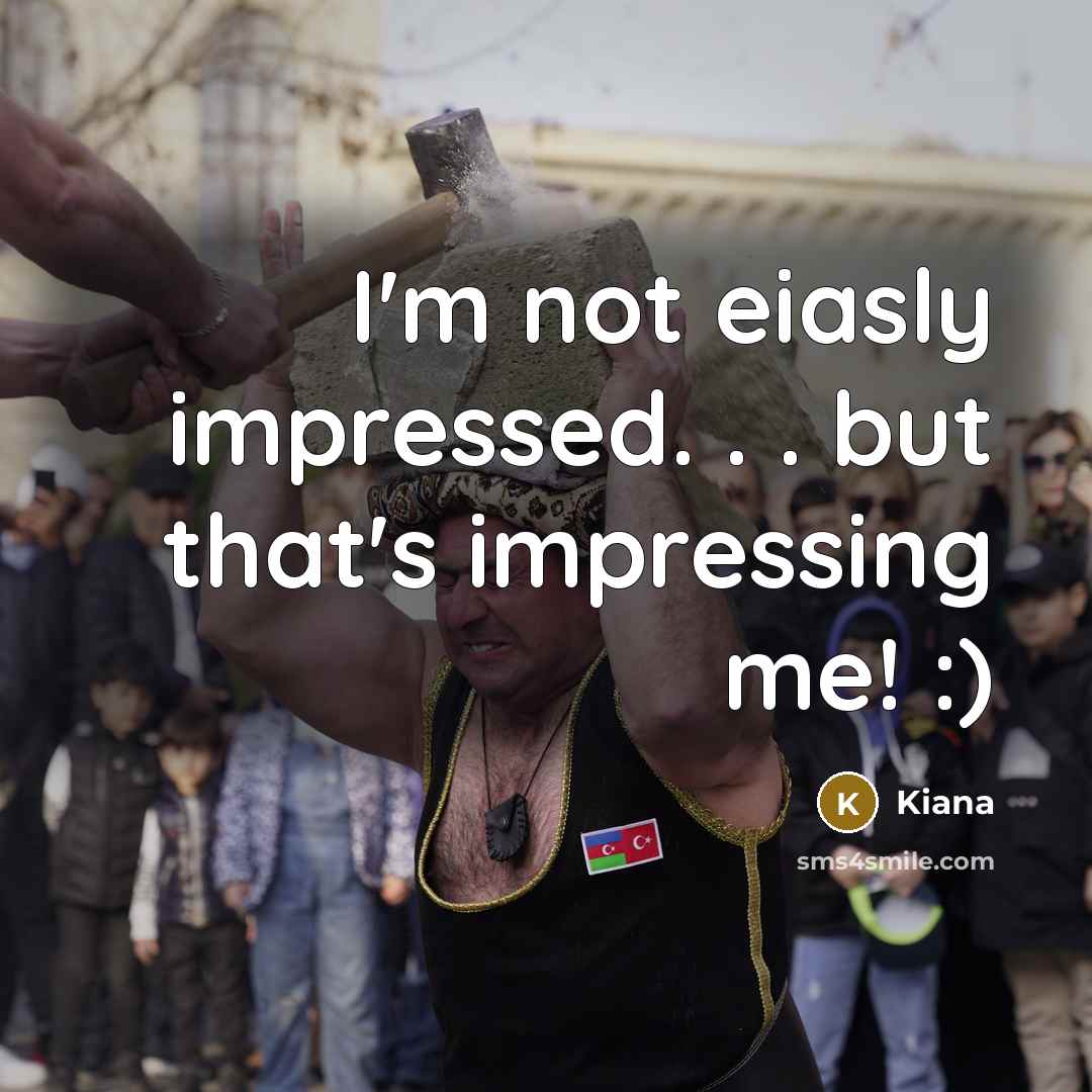 “I'm not eiasly impressed. . . but that's impressing me!…” quote by Kiana