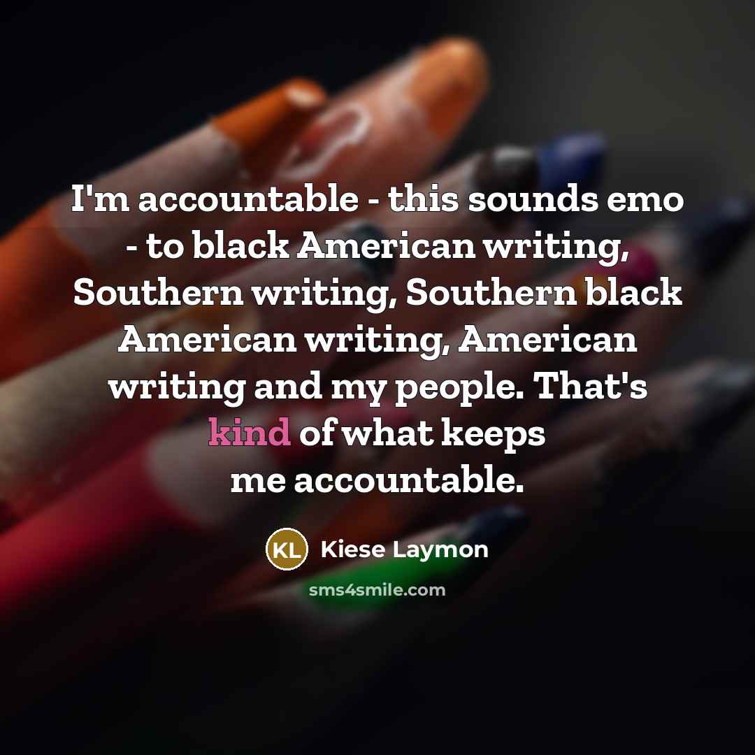 “I'm accountable - this sounds emo - to black American…” quote by Kiese Laymon