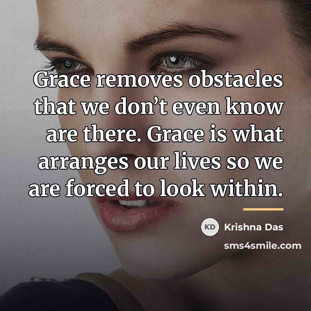 “Grace removes obstacles that we don’t even know are there.…” quote by Krishna Das