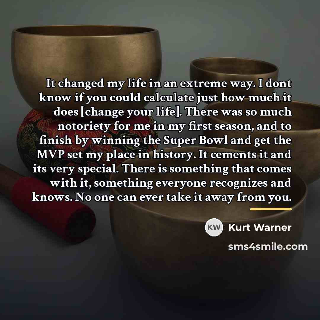 “It changed my life in an extreme way. I dont…” quote by Kurt Warner