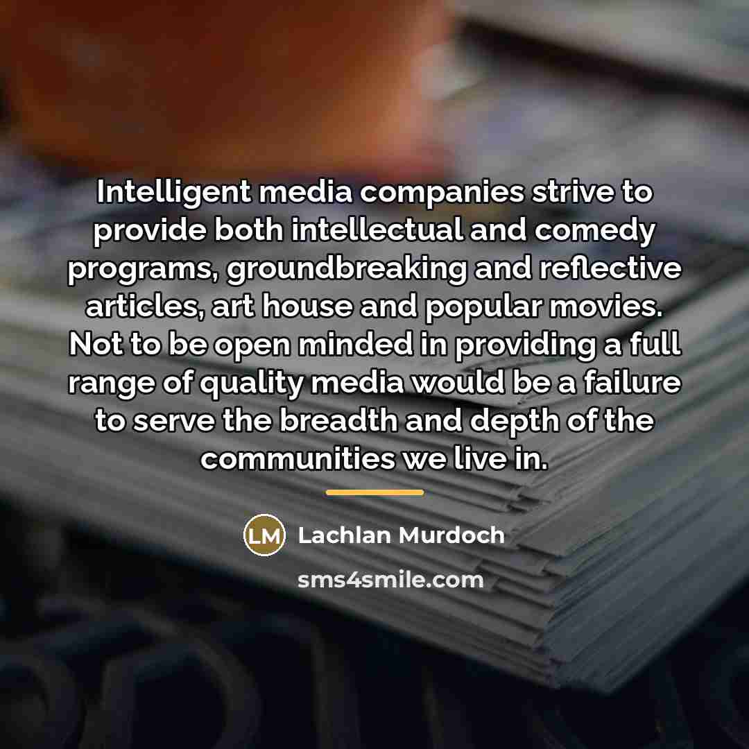 “Intelligent media companies strive to provide both intellectual and comedy…” quote by Lachlan Murdoch