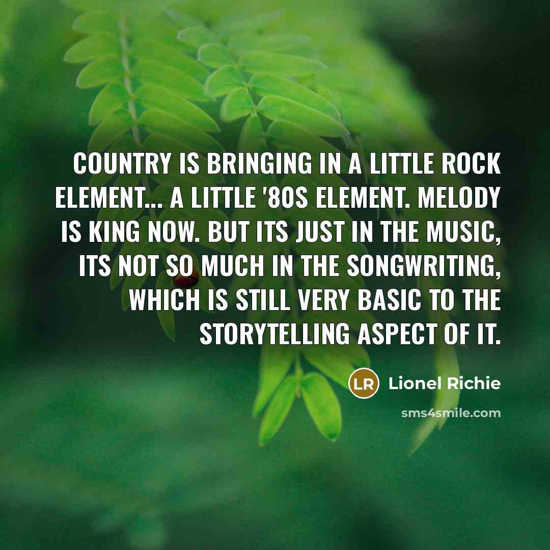 “Country is bringing in a little rock element... a little…” quote by Lionel Richie