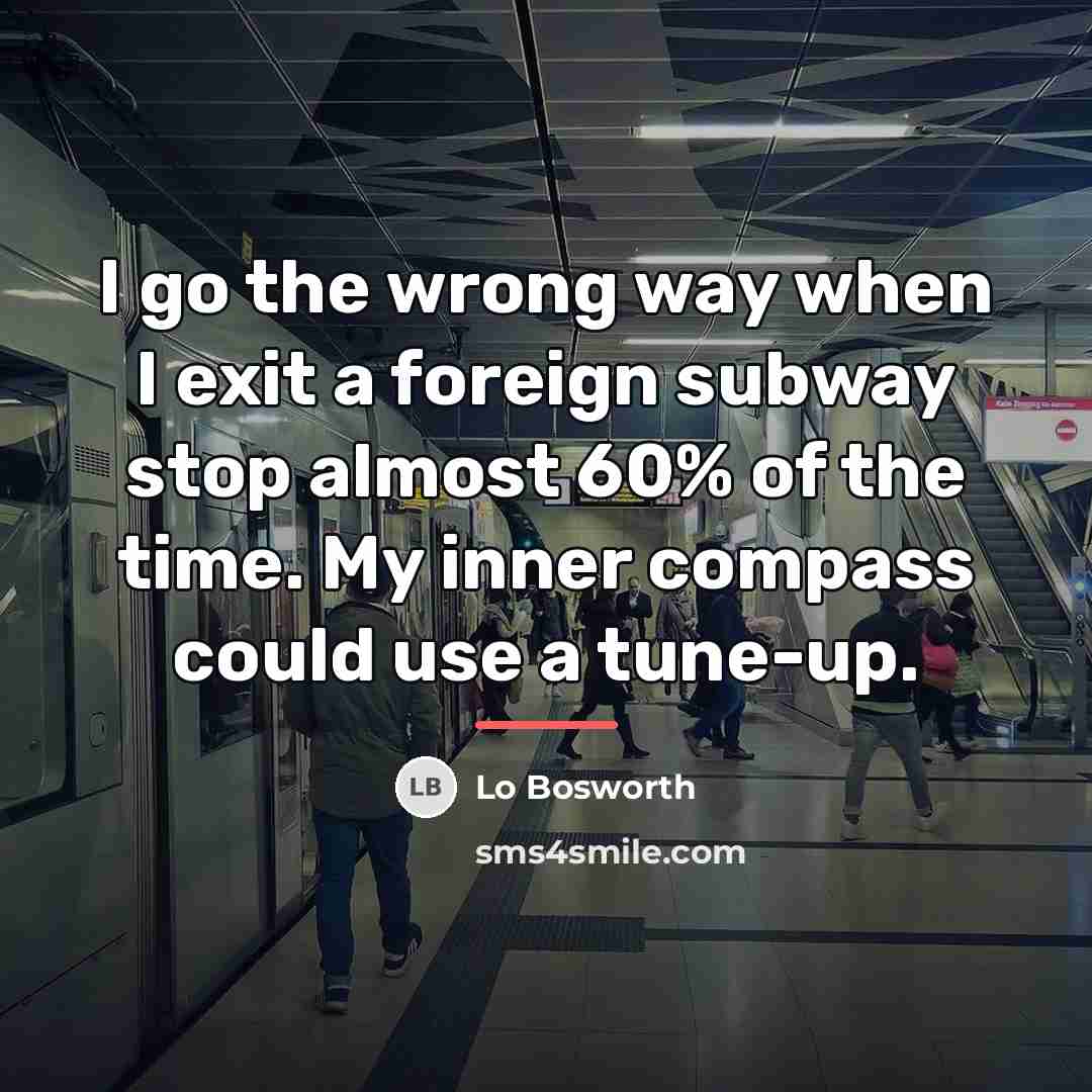 “I go the wrong way when I exit a foreign…” quote by Lo Bosworth