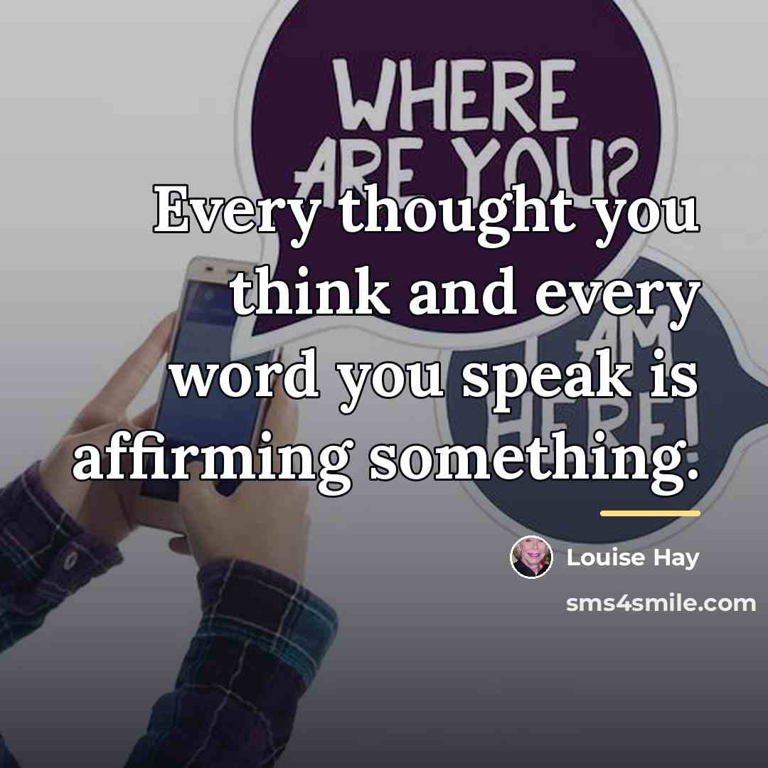 “Every thought you think and every word you speak is…” quote by Louise Hay