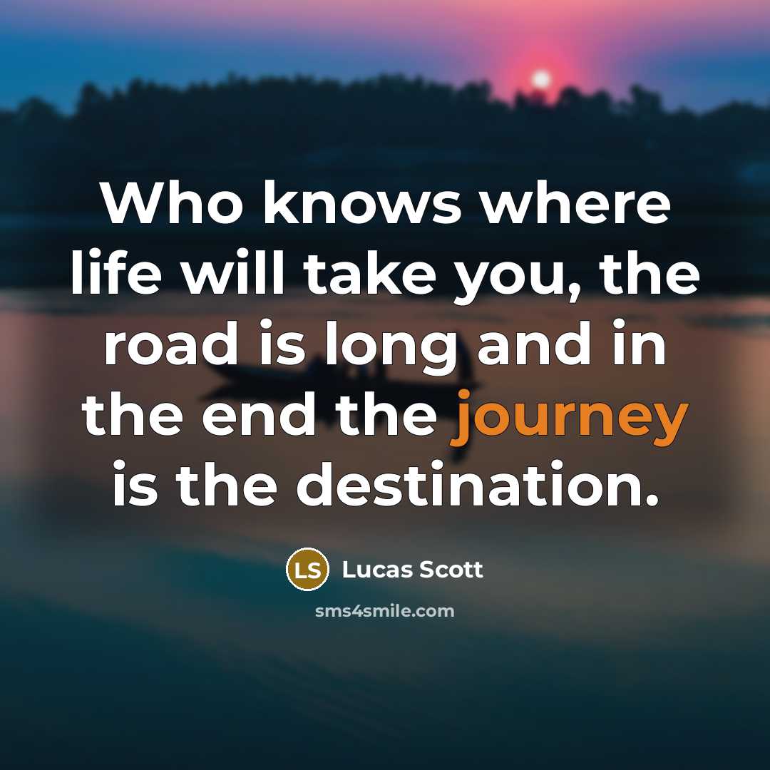 “Who knows where life will take you, the road is…” quote by Lucas Scott