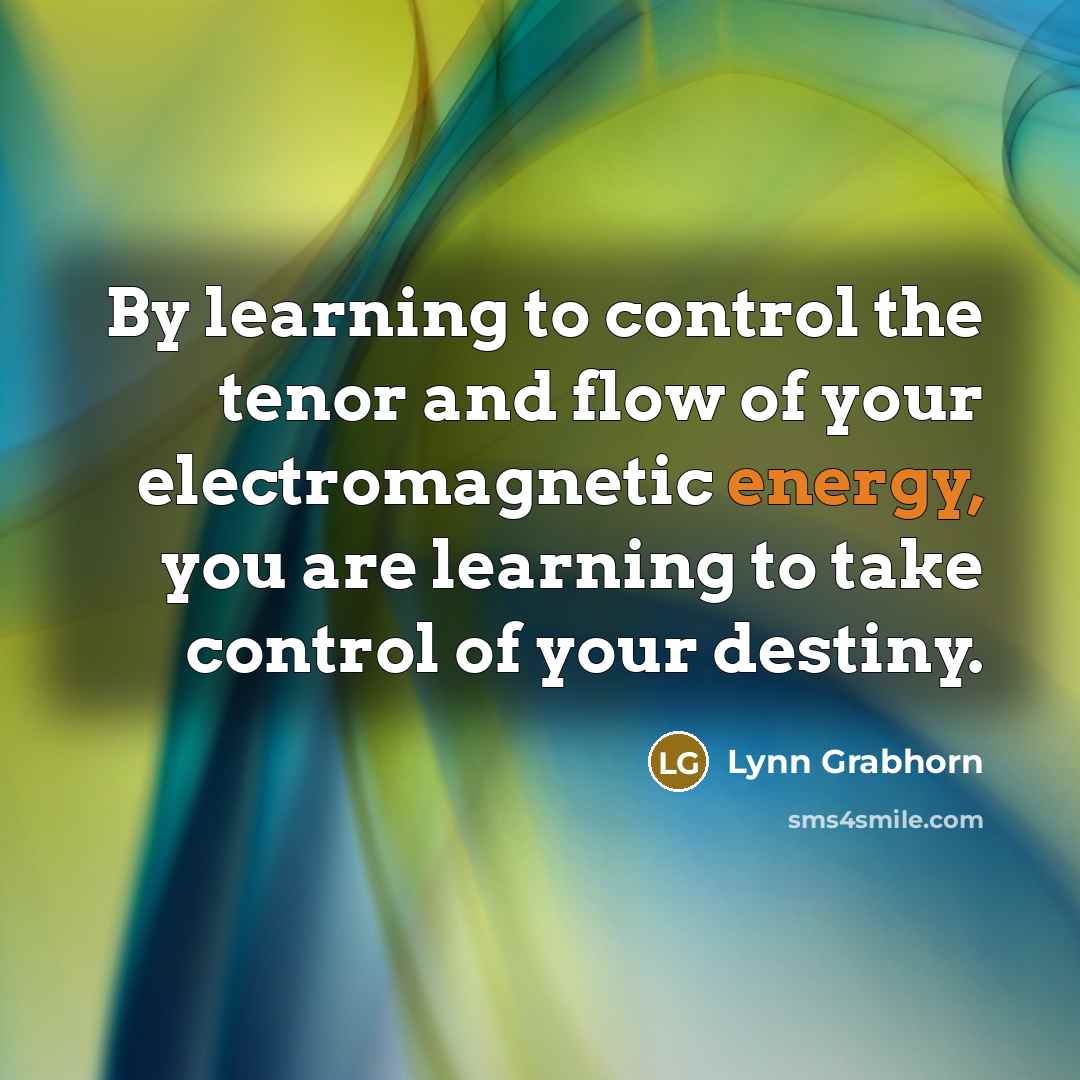 “By learning to control the tenor and flow of your…” quote by Lynn Grabhorn