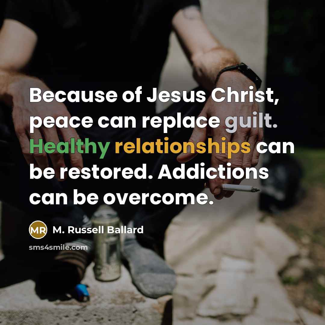 “Because of Jesus Christ, peace can replace guilt. Healthy relationships…” quote by M. Russell Ballard