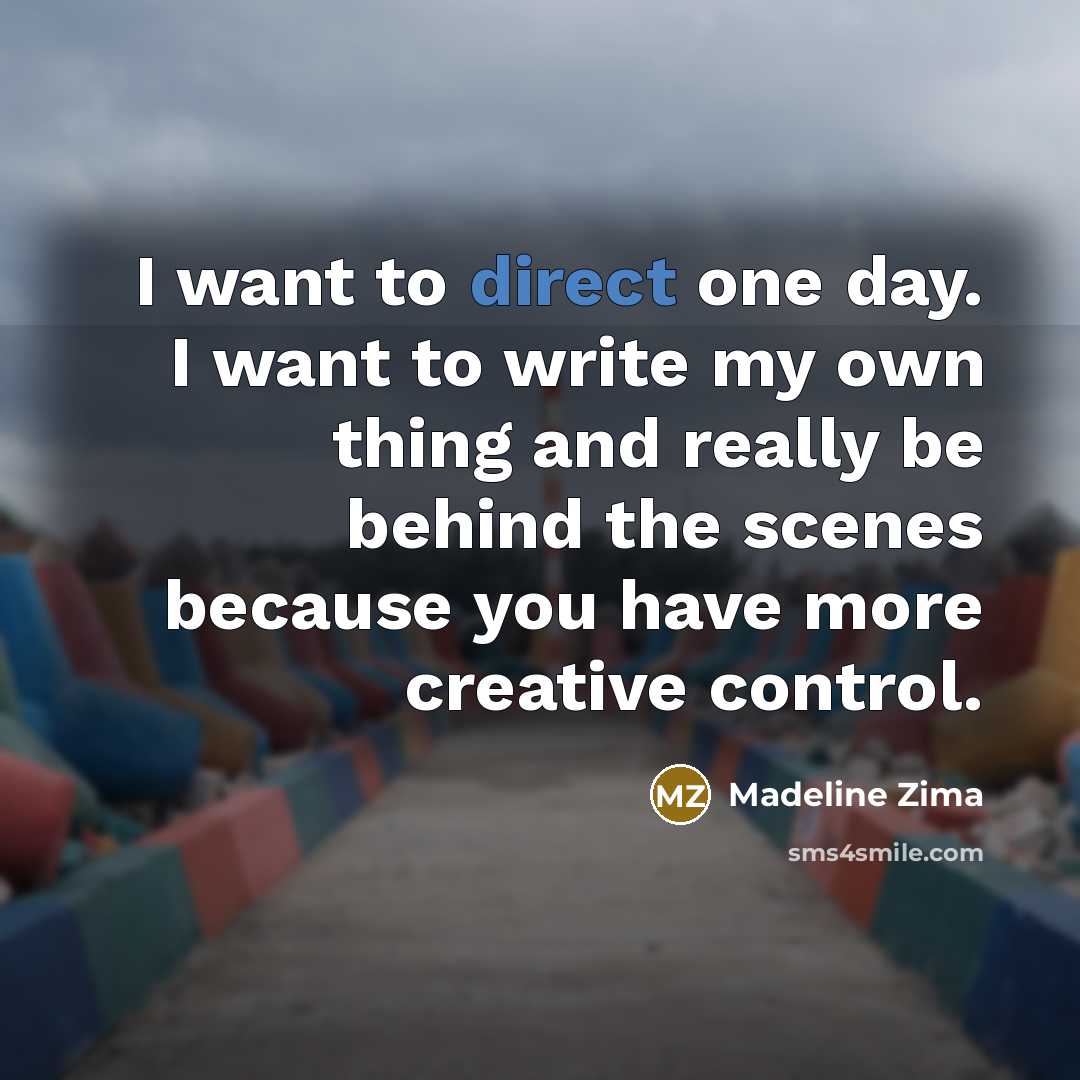 “I want to direct one day. I want to write…” quote by Madeline Zima