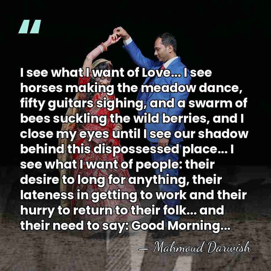 I see what I want of Love... I see horses making the&hellip; - Mahmoud Darwish