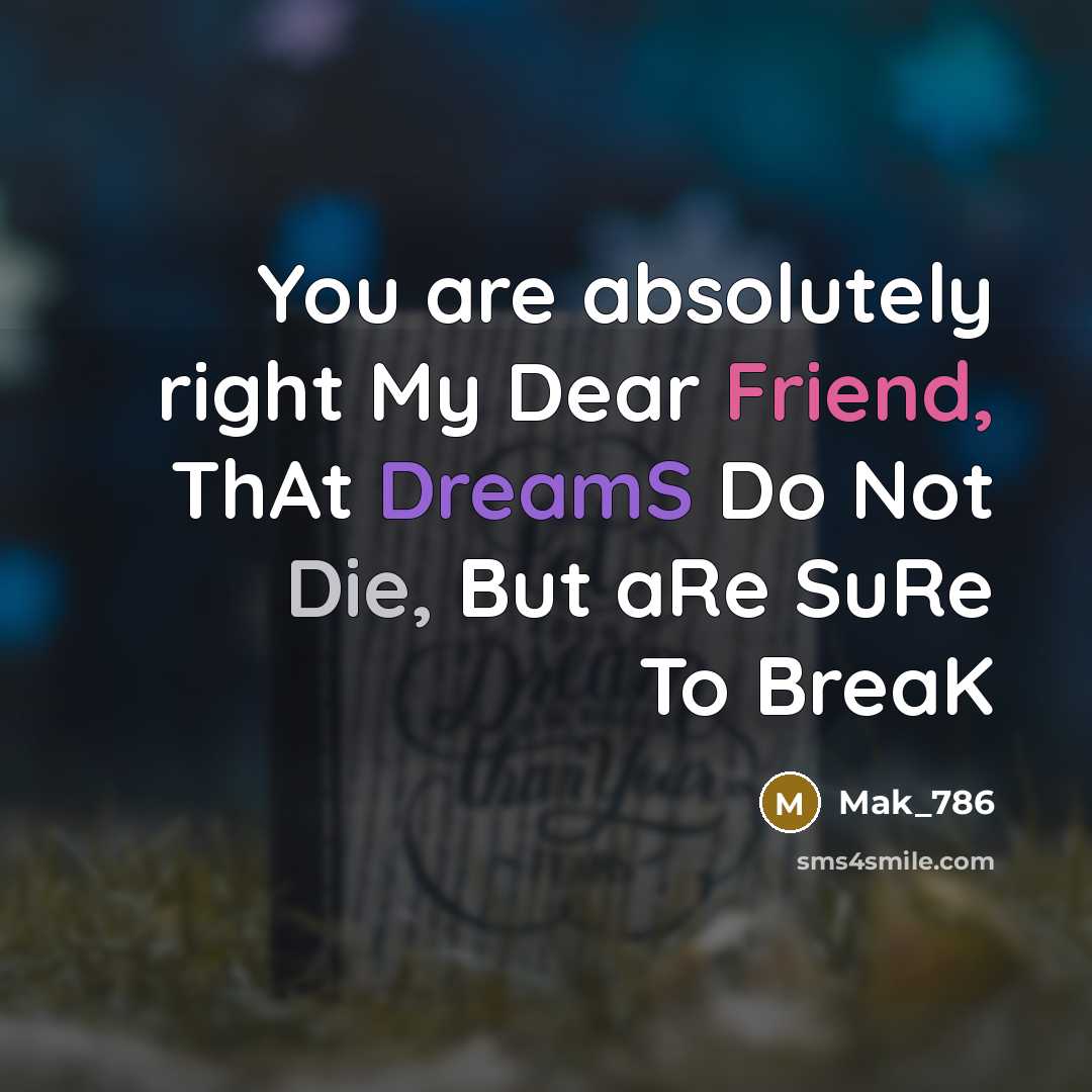 “You are absolutely right My Dear Friend, ThAt DreamS Do…” quote by Mak_786
