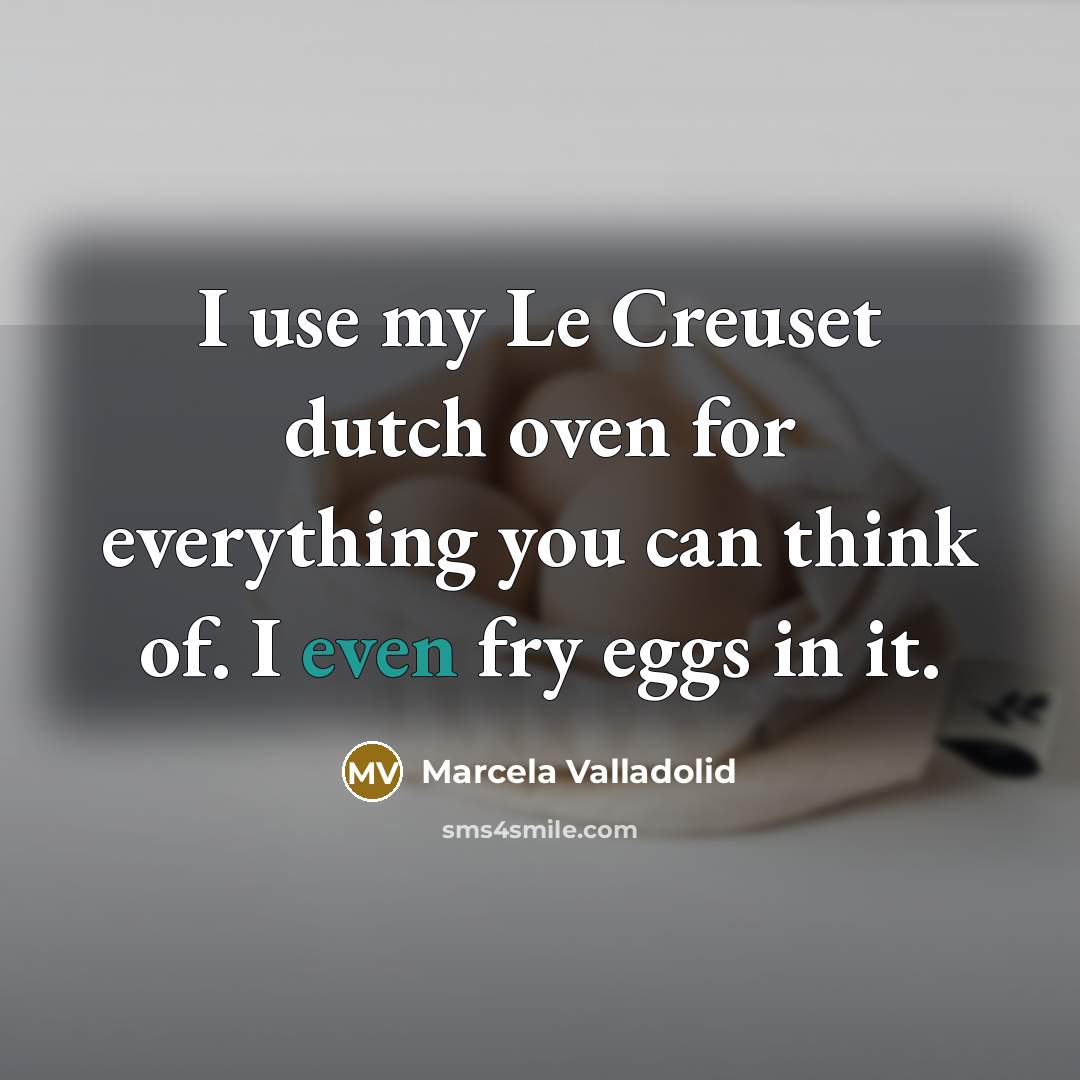 “I use my Le Creuset dutch oven for everything you…” quote by Marcela Valladolid