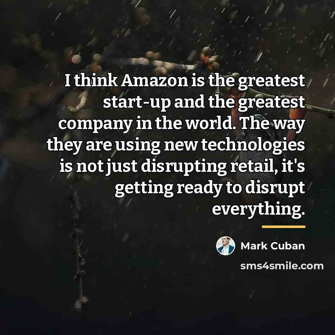 “I think Amazon is the greatest start-up and the greatest…” quote by Mark Cuban