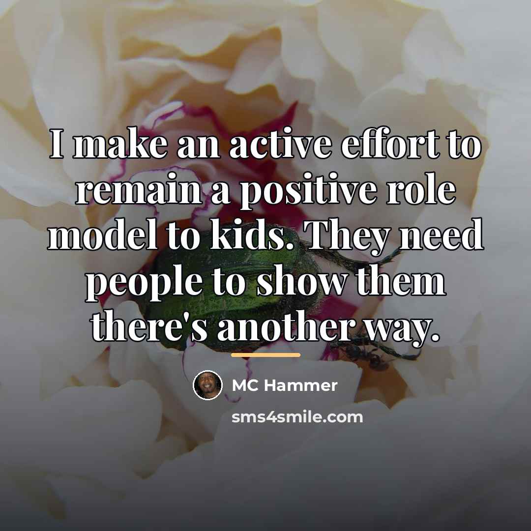 “I make an active effort to remain a positive role…” quote by MC Hammer