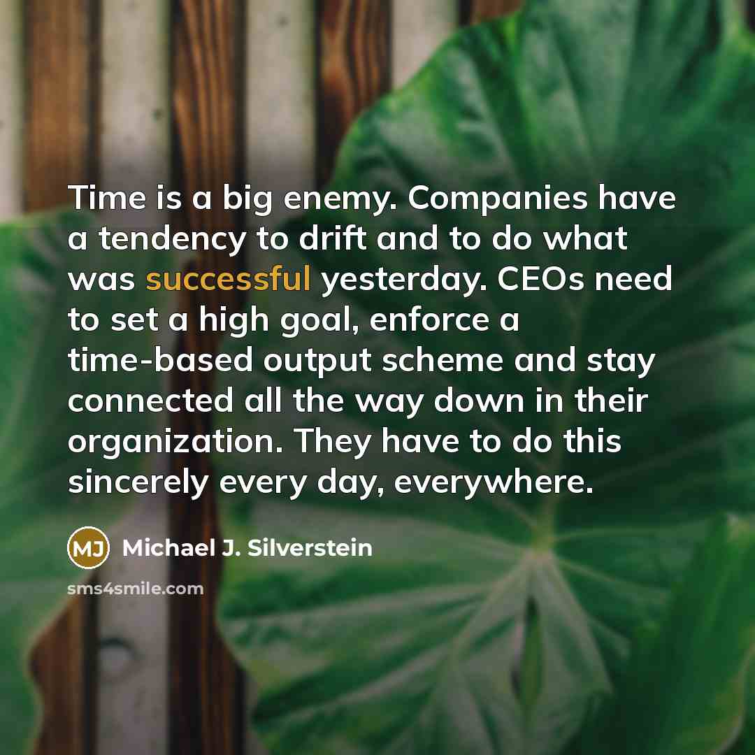 “Time is a big enemy. Companies have a tendency to…” quote by Michael J. Silverstein