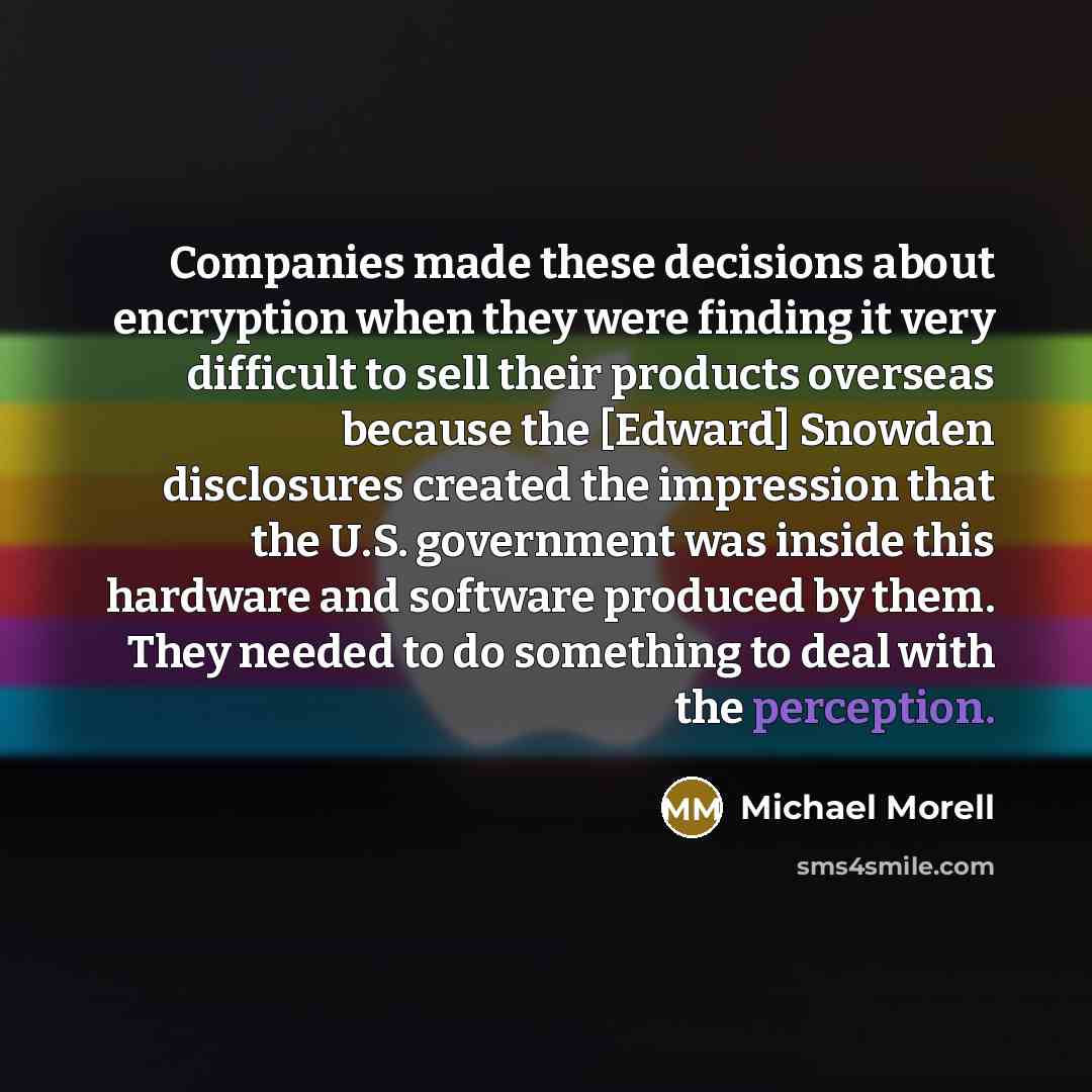 “Companies made these decisions about encryption when they were finding…” quote by Michael Morell