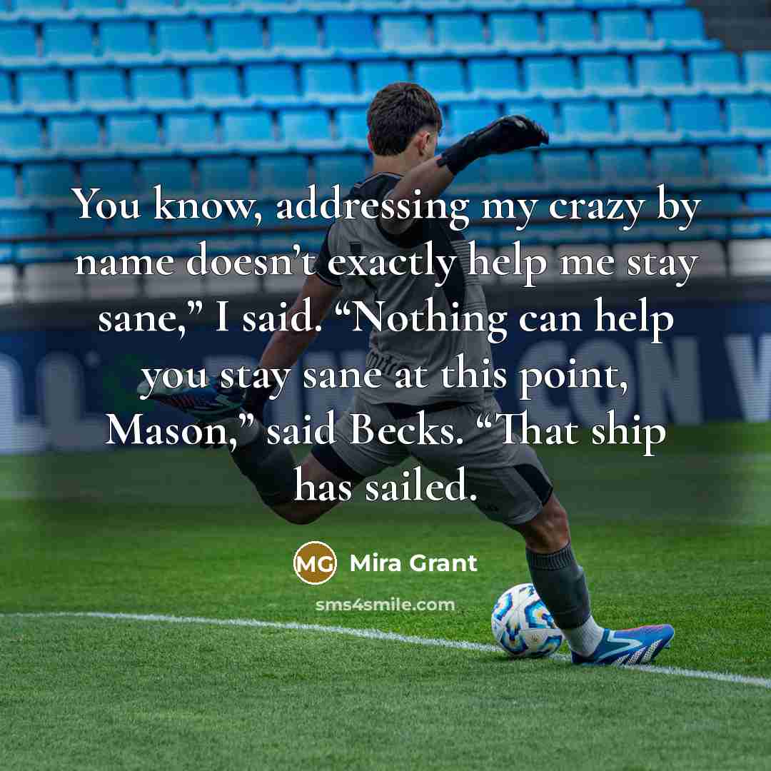 “You know, addressing my crazy by name doesn’t exactly help…” quote by Mira Grant