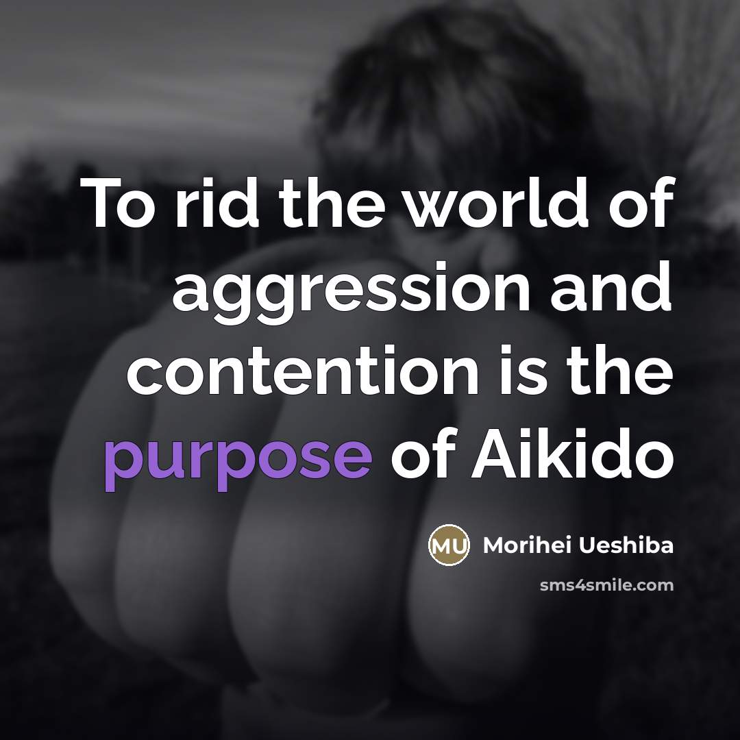 “To rid the world of aggression and contention is the…” quote by Morihei Ueshiba