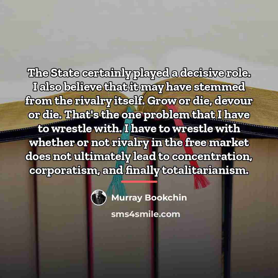 “The State certainly played a decisive role. I also believe…” quote by Murray Bookchin