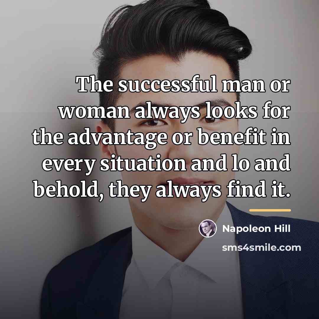 “The successful man or woman always looks for the advantage…” quote by Napoleon Hill