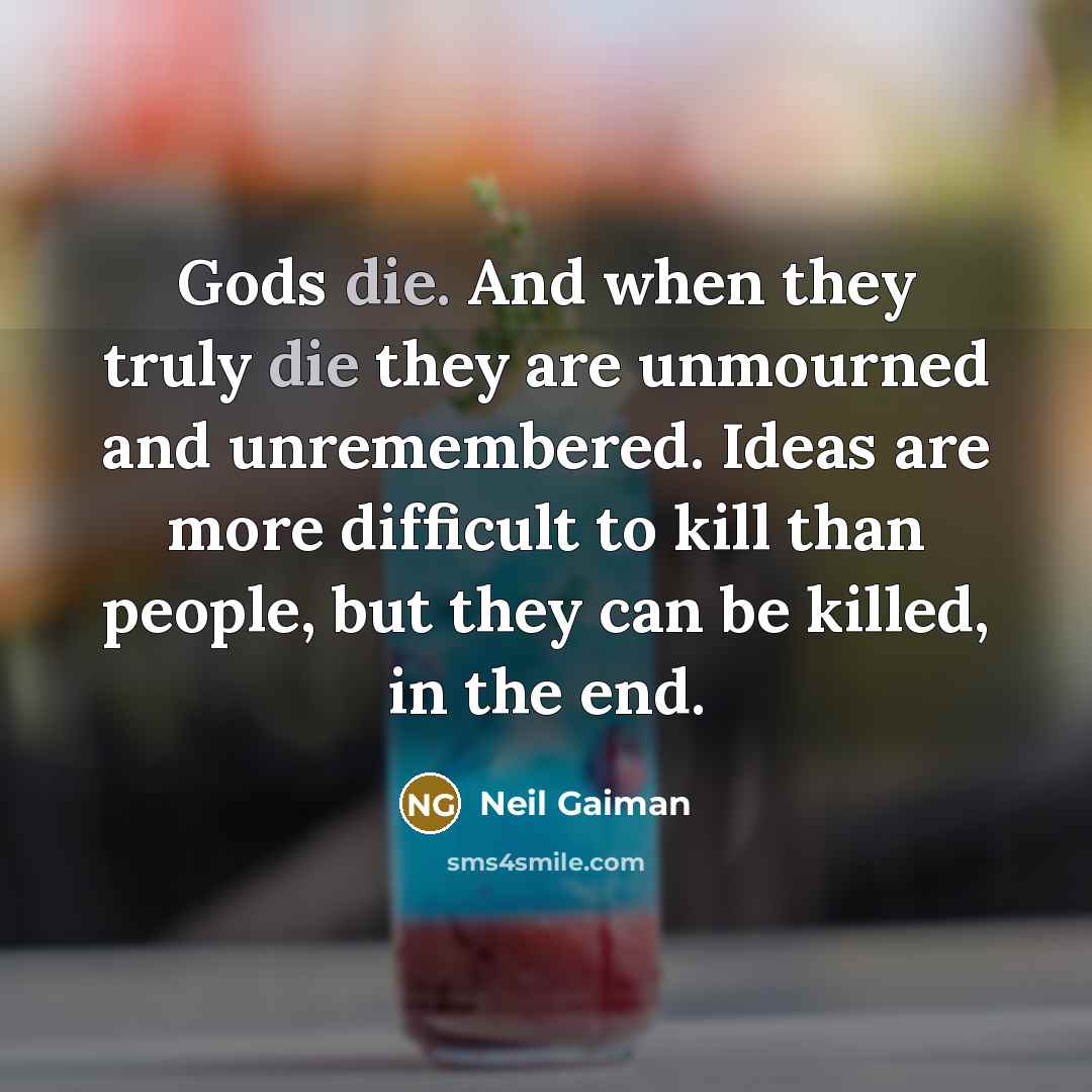 “Gods die. And when they truly die they are unmourned…” quote by Neil Gaiman