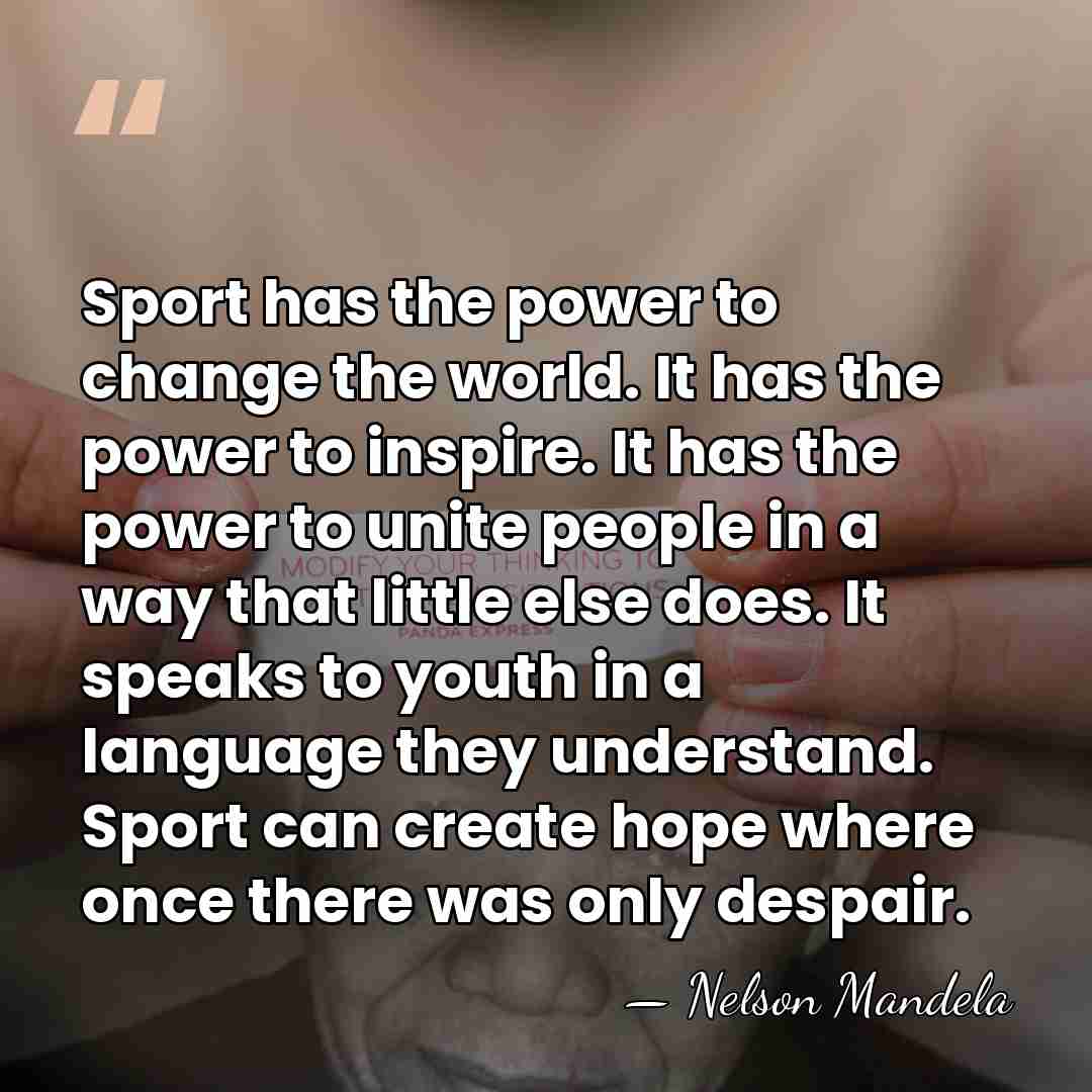 Sport has the power to change the world. It has the power&hellip; - Nelson Mandela