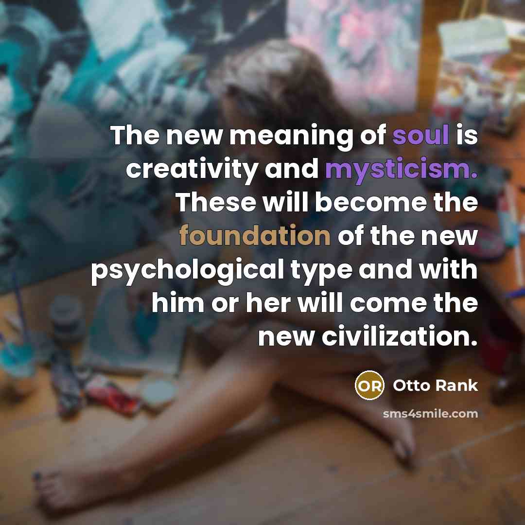 “The new meaning of soul is creativity and mysticism. These…” quote by Otto Rank