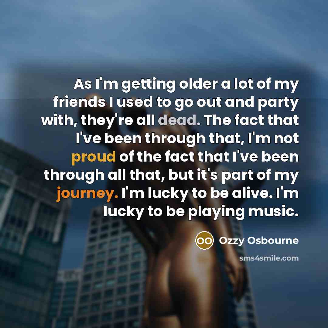 “As I'm getting older a lot of my friends I…” quote by Ozzy Osbourne