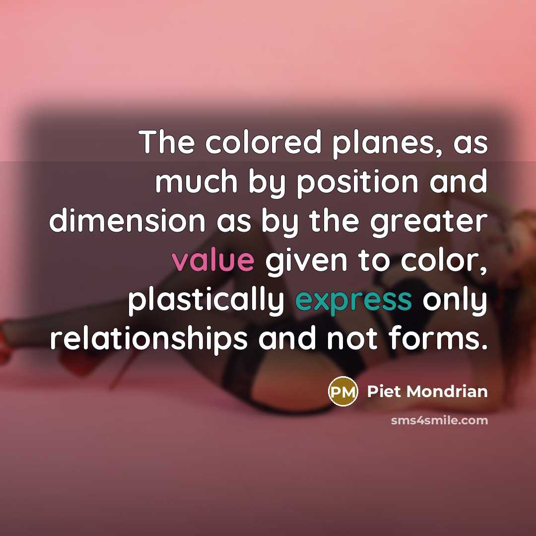 “The colored planes, as much by position and dimension as…” quote by Piet Mondrian