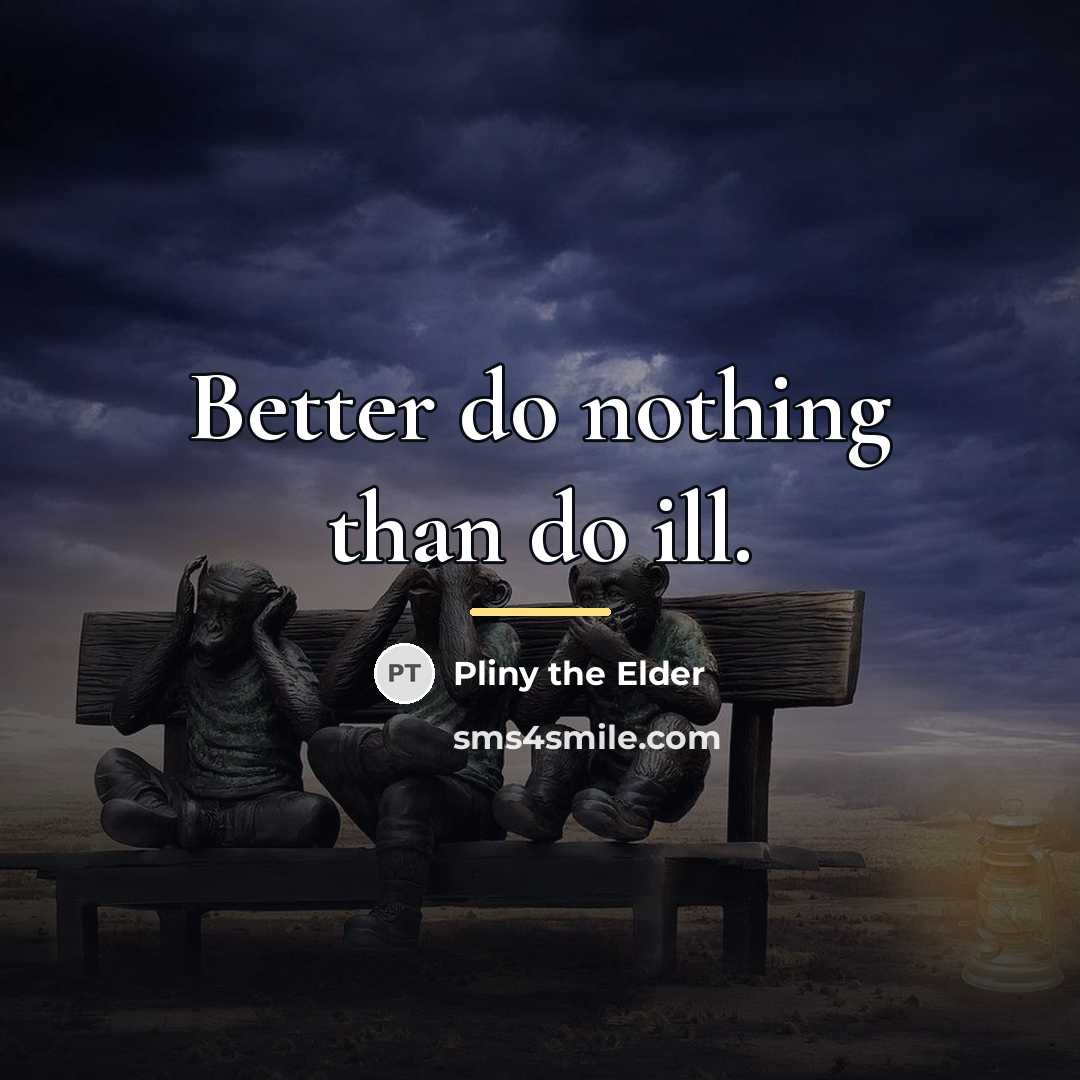 “Better do nothing than do ill.…” quote by Pliny the Elder